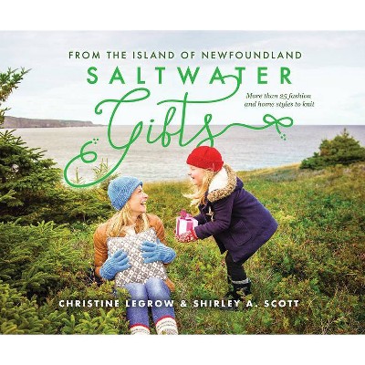 Saltwater Gifts from the Island of Newfoundland - by  Christine Legrow & Shirley Scott (Paperback)