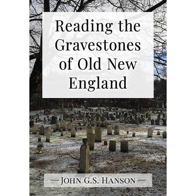 Reading the Gravestones of Old New England - by  John G S Hanson (Paperback)