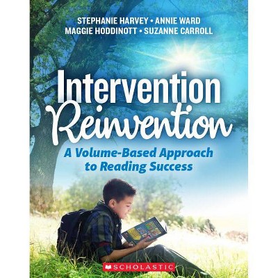 Intervention Reinvention - by  Stephanie Harvey & Annie Ward & Maggie Hoddinott & Suzanne Carroll (Paperback)