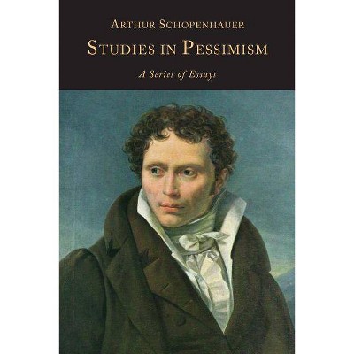 Studies in Pessimism - by  Arthur Schopenhauer & T Bailey Saunders (Paperback)