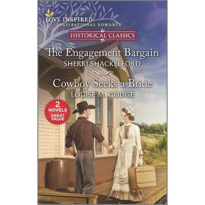 The Engagement Bargain and Cowboy Seeks a Bride - by  Sherri Shackelford & Louise M Gouge (Paperback)