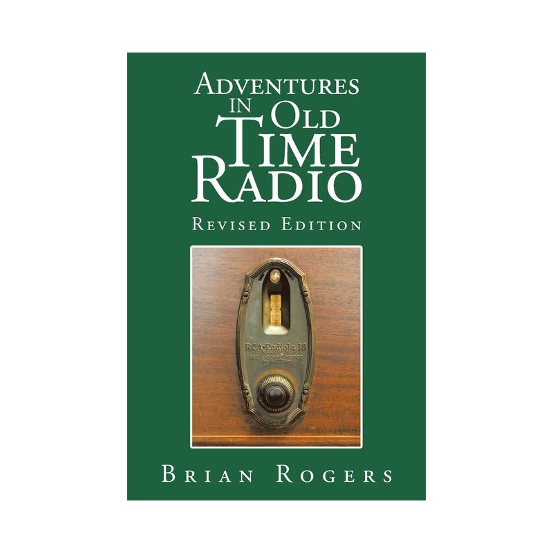 Adventures in Old Time Radio - by  Brian Rogers (Paperback), 1 of 2