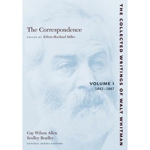 The Correspondence: Volume I - (Collected Writings of Walt Whitman) by  Walt Whitman (Paperback) - 1 of 1
