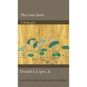 The Lotus Sūtra - (Lives of Great Religious Books) by  Donald S Lopez (Hardcover) - 1 of 1