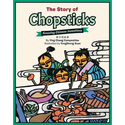 The Story of Chopsticks - (Amazing Chinese Inventions) by  Ying Chang Compestine (Hardcover)