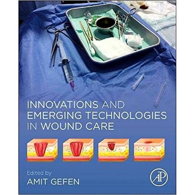 Innovations and Emerging Technologies in Wound Care - by  Amit Gefen (Paperback)