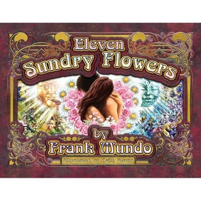 Eleven Sundry Flowers - by  Frank Mundo (Paperback)