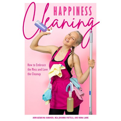 Happiness Cleaning - by  Aurikatariina Kananen & Oona Laine (Paperback)