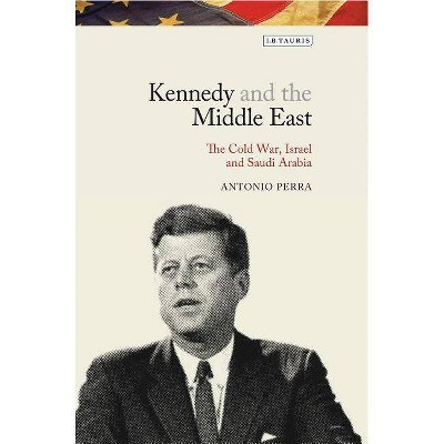 Kennedy and the Middle East - (Library of Modern American History) by  Antonio Perra (Paperback)