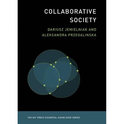 Collaborative Society - (MIT Press Essential Knowledge) by  Dariusz Jemielniak & Aleksandra Przegalinska (Paperback)