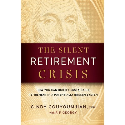 The Silent Retirement Crisis - by  Cindy Couyoumjian (Hardcover)