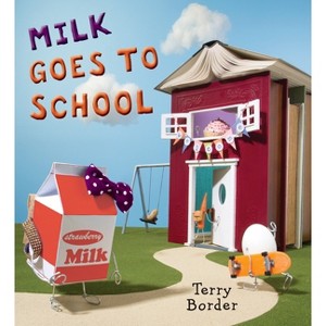 Milk Goes to School - by  Terry Border (Hardcover) - 1 of 1