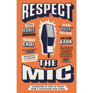 Respect the Mic - by  Peter Kahn & Hanif Abdurraqib & Dan Sully Sullivan (Paperback) - 1 of 1