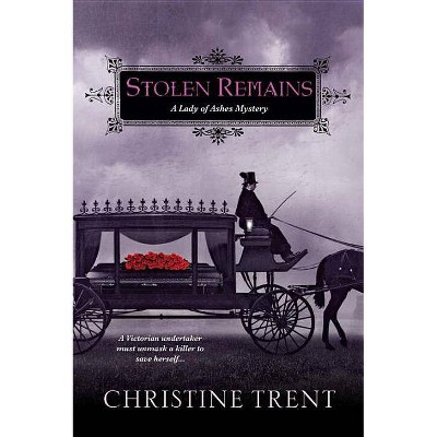 Stolen Remains - (Lady of Ashes Mystery) by  Christine Trent (Paperback)