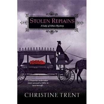Stolen Remains - (Lady of Ashes Mystery) by  Christine Trent (Paperback)