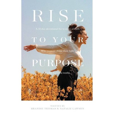 Rise To Your Purpose - by  Brandie Thomas & Natalie Lawson (Paperback)