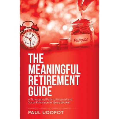 The Meaningful Retirement Guide - by  Paul Udofot (Paperback)