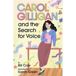 Carol Gilligan and the Search for Voice - (Extraordinary Women in Psychology) by  Bill Cole (Hardcover) - 1 of 1