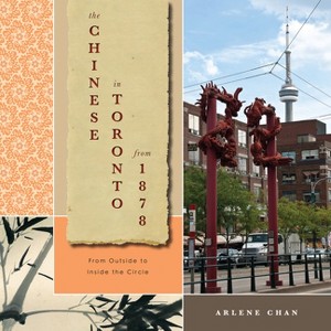 The Chinese in Toronto from 1878 - by  Arlene Chan (Paperback) - 1 of 1