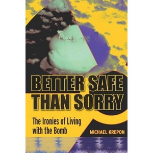 Better Safe Than Sorry - by  Michael Krepon (Hardcover) - 1 of 1