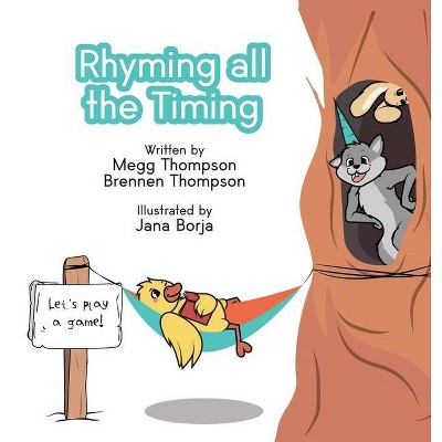 Rhyming All The Timing - by  Megg Thompson & Brennen Thompson (Hardcover)