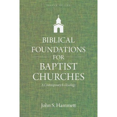 Biblical Foundations for Baptist Churches - 2nd Edition by  John S Hammett (Paperback)