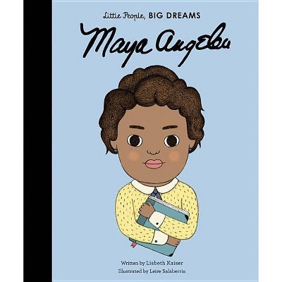 Maya Angelou - (Little People, Big Dreams) by  Lisbeth Kaiser (Hardcover)