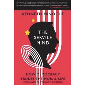 The Servile Mind - by  Kenneth Minogue (Paperback) - 1 of 1