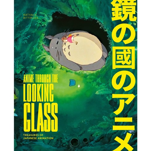 Anime Through The Looking Glass - By Nathalie Bittinger (hardcover