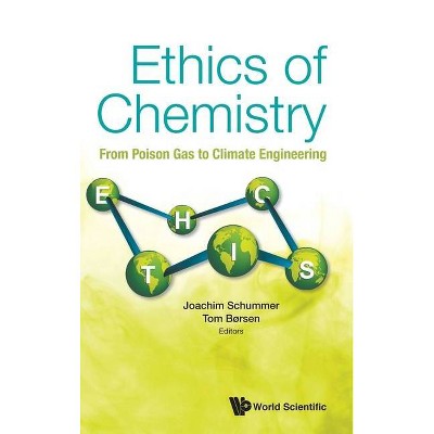 Ethics of Chemistry: From Poison Gas to Climate Engineering - by  Joachim Schummer & Tom Borsen (Hardcover)