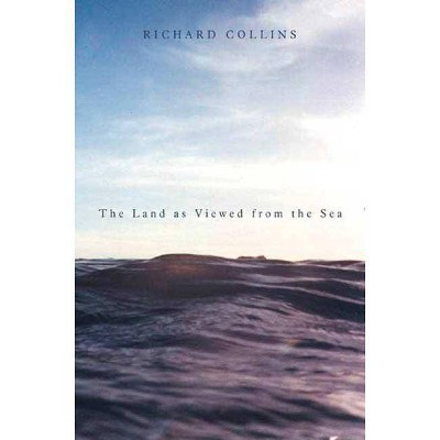 The Land as Viewed from the Sea - by  Richard Collins (Paperback)