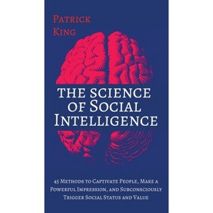 The Science of Social Intelligence - by  Patrick King (Hardcover) - 1 of 1