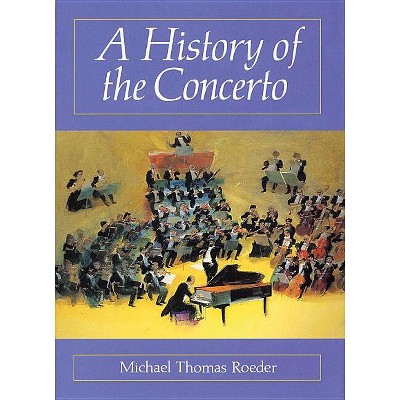A History of the Concerto - (Amadeus) by  Michael Thomas Roeder (Paperback)