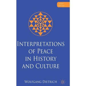Interpretations of Peace in History and Culture - (Many Peaces) by  W Dietrich (Hardcover) - 1 of 1