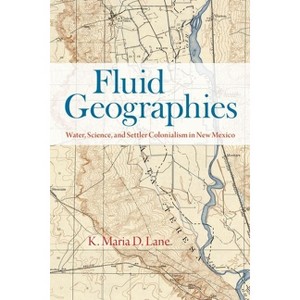 Fluid Geographies - by  K Maria D Lane (Hardcover) - 1 of 1