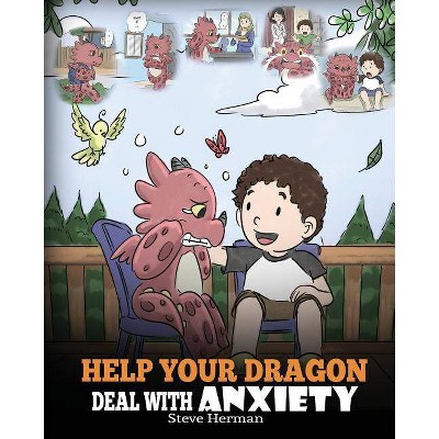 Help Your Dragon Deal With Anxiety - (My Dragon Books) by  Steve Herman (Paperback)