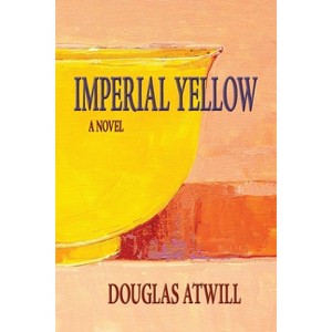 Imperial Yellow - by  Douglas Atwill (Paperback) - 1 of 1