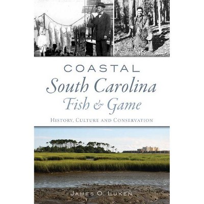 Coastal South Carolina Fish and Game - (Natural History) by  James O Luken (Paperback)