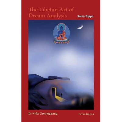 The Tibetan Art of Dream Analysis - by  Nida Chenagtsang & Tam Nguyen (Paperback)