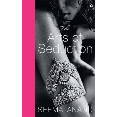 The Art of Seduction (Pb) - by  Seema Anand (Paperback)