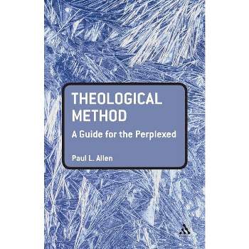 Theological Method - (Guides for the Perplexed) by  Paul L Allen (Paperback)