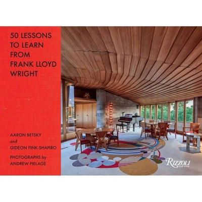 50 Lessons to Learn from Frank Lloyd Wright - by  Aaron Betsky & Gideon Fink Shapiro (Hardcover)