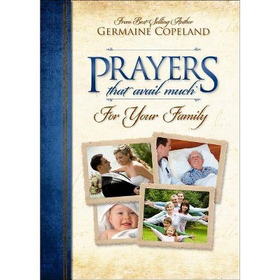 Prayers That Avail Much for Your Family - (Prayers That Avail Much (Paperback)) by  Germaine Copeland (Paperback)