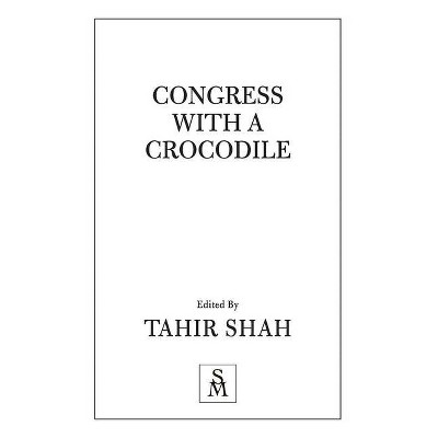 Congress With a Crocodile - by  Tahir Shah (Paperback)