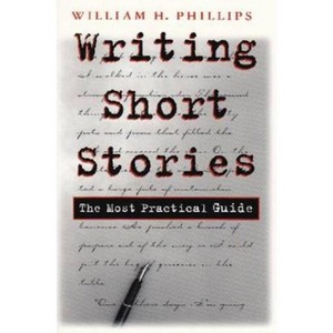Writing Short Stories - by  William Phillips (Paperback) - 1 of 1
