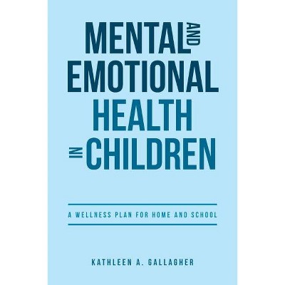 Mental and Emotional Health in Children - by  Kathleen A Gallagher (Paperback)