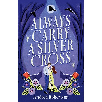 Always Carry a Silver Cross - by  Andrea Robertson (Paperback)