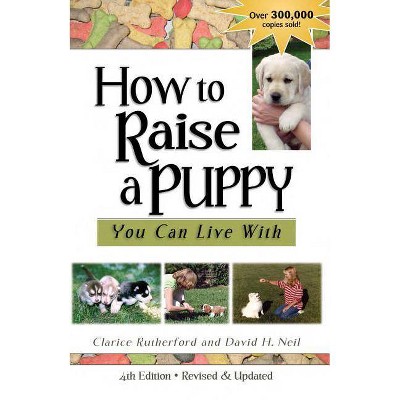 How to Raise a Puppy You Can Live with - by  Clarice Rutherford & David H Neil (Paperback)