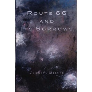 Route 66 and Its Sorrows - by  Carolyn Miller (Paperback) - 1 of 1