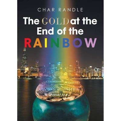 The Gold at the End of the Rainbow - by  Char Randle (Paperback)